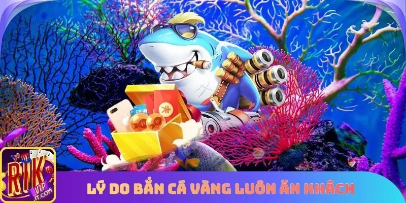 Lý do Bắn cá vàng luôn ăn khách
