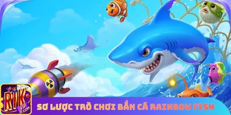 Sơ lược trò chơi Bắn cá Rainbow Fish
